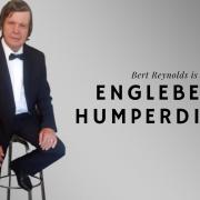 Bert Reynolds as Englebert Humperdinck and Friends will be in Weston in July